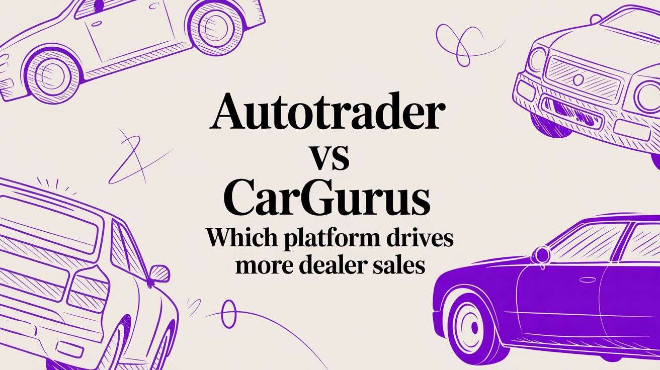 Autotrader vs CarGurus Which Platform Drives More Dealer Sales